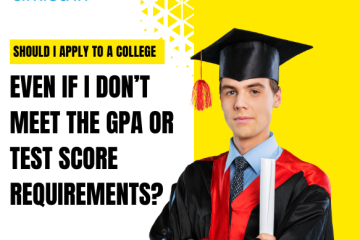 Should I Apply to a College Even If I Don’t Meet the GPA or Test Score Requirements? (Spoiler: Yes!)